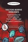 VectorBorne Diseases Understanding the Environmental Human Health and Ecological Connections Workshop Summary