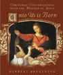 Unto Us Is Born Christmas Conversations With the Mother of Jesus