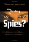 Who's Watching the Spies Establishing Intelligence Service Accountability