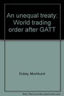 An unequal treaty World trading order after GATT