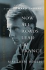 Now All Roads Lead to France A Life of Edward Thomas