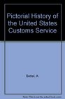 Pictorial History of the United States Customs Service