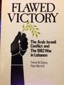 Flawed Victory The ArabIsraeli Conflict and the 1982 War in Lebanon