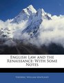 English Law and the Renaissance With Some Notes