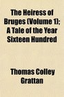 The Heiress of Bruges  A Tale of the Year Sixteen Hundred