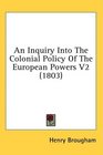 An Inquiry Into The Colonial Policy Of The European Powers V2