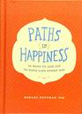Paths to Happiness 50 Ways to Add Joy to Your Life Every Day