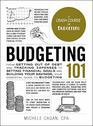 Budgeting 101 From Getting Out of Debt and Tracking Expenses to Setting Financial Goals and Building Your Savings Your Essential Guide to Budgeting