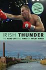 Irish Thunder The Hard Life and Times of Micky Ward