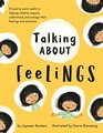 Talking About Feelings A book to assist adults in helping children unpack understand and manage their feelings and emotions