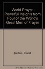 World Prayer Powerful Insights from Four of the World's Great Men of Prayer