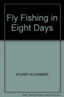 FLY FISHING IN EIGHT DAYS