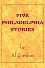 Five Philadelphia Stories by Al Gordon