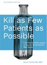 Kill as Few Patients as Possible And FiftySix Other Essays on How to Be the World's Best Doctor