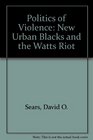 The Politics of Violence The New Urban Blacks and the Watts Riot