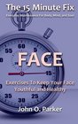 The 15 Minute Fix: FACE: Exercises To Keep Your Face Youthful and Healthy (Volume 2)