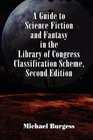 A Guide to Science Fiction and Fantasy in the Library of Congress Classification Scheme Second Edition
