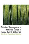Christian Thoroughness a Memorial Sketch of Thomas Averell Shillington
