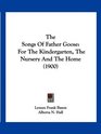 The Songs Of Father Goose For The Kindergarten The Nursery And The Home