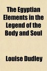 The Egyptian Elements in the Legend of the Body and Soul