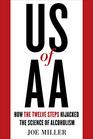 US of AA How the Twelve Steps Hijacked the Science of Alcoholism