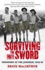 Surviving the Sword  Prisoners of the Japanese 194245