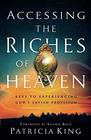 Accessing the Riches of Heaven Keys to Experiencing God's Lavish Provision