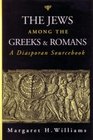 The Jews among the Greeks and Romans  A Diasporan Sourcebook