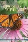 The Midwestern Native Garden: Native Alternatives to Nonnative Flowers and Plants  An Illustrated Guide
