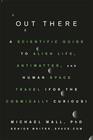 Out There A Scientific Guide to Alien Life Antimatter and Human Space Travel