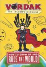 How to Grow Up and Rule the World (Vordak the Incomprehensible, Bk 1)