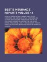 Best's insurance reports Volume 14  upon all American and foreign jointstock companies and American mutual companies and Lloyds associations  States fire marine liability steam b