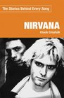Nirvana The Stories Behind Every Song