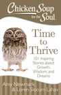 Chicken Soup for the Soul Time to Thrive 101 Inspiring Stories about Growth Wisdom and Dreams