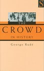 The Crowd in History A Study of Popular Disturbances in France And England 17301848