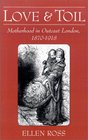 Love and Toil Motherhood in Outcast London 18701918