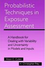 Probabilistic Techniques in Exposure Assessment  A Handbook for Dealing with Variability and Uncertainty in Models and Inputs