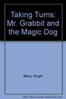 Taking Turns Mr Grabbit and the Magic Dog