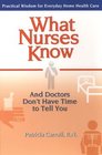 What Nurses Know And Doctors Don't Have Time to Tell You