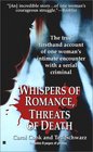 Whispers of Romance Threats of Death One Woman's Treacherous Ordeal With a Savage Seductive Unstoppable Serial CriminalA True Story