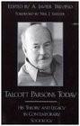 Talcott Parsons Today His Theory and Legacy in Contemporary Sociology