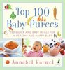 Top 100 Baby Purees : 100 Quick and Easy Meals for a Healthy and Happy Baby