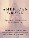 American Grace How Religion Divides and Unites Us