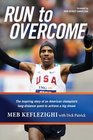 Run to Overcome The Inspiring Story of an American Champion's LongDistance Quest to Achieve a Big Dream