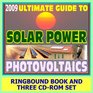 2009 Ultimate Guide to Solar Power and Photovoltaics - Detailed Home System Designs for Power and Heating, Case Studies, Financing, Farms and Ranches, Homebuilding (Ringbound Book plus Three CD-ROMs)