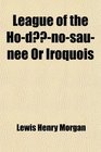 League of the HoDNoSauNee or Iroquois