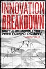 Innovation Breakdown How the FDA and Wall Street Cripple Medical Advances