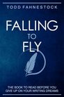 Falling to Fly The Book to Read Before You Give up on Your Writing Dreams