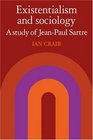 Existentialism and Sociology A Study of JeanPaul Sartre