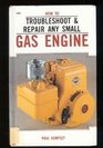 How to troubleshoot  repair any small gas engine